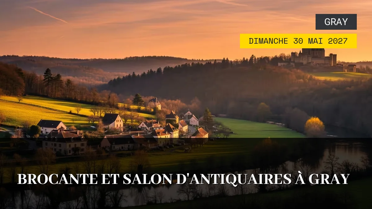 Affiche de l'événement : Brocante et Salon d&rsquo;Antiquaires à Gray – Dimanche 30 Mai 2027