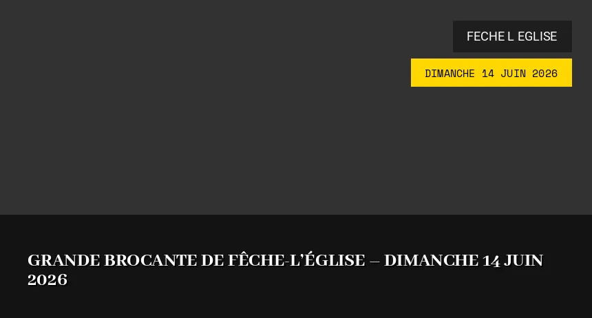 Affiche de l'événement : Grande brocante de Fêche-l&rsquo;Église – Dimanche 14 Juin 2026