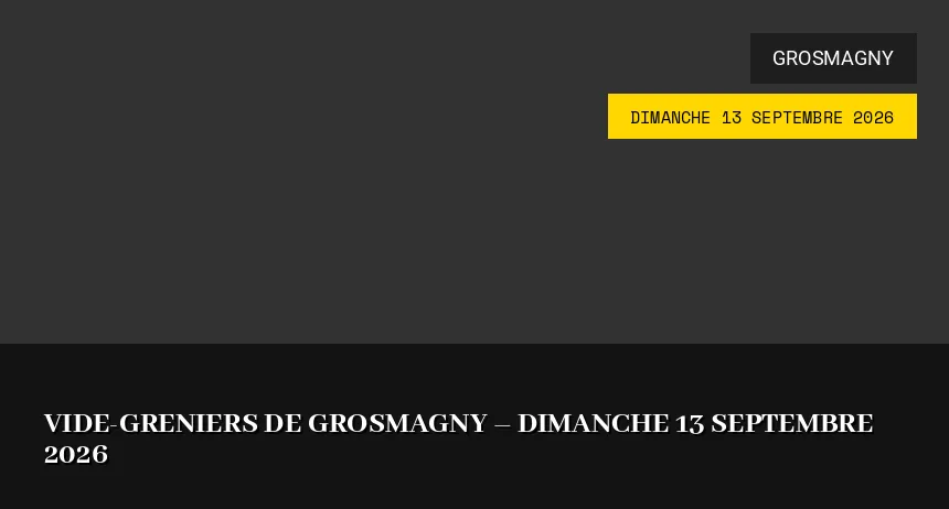 Affiche de l'événement : Vide-greniers de Grosmagny – Dimanche 13 Septembre 2026