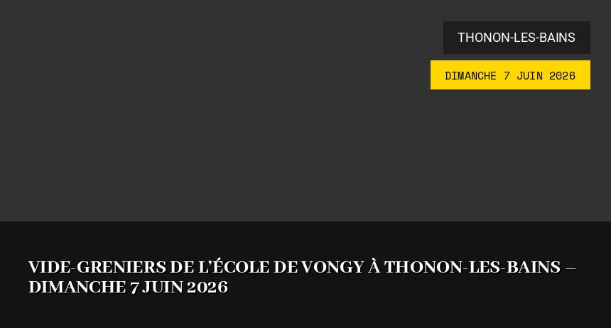 Affiche de l'événement : Vide-greniers de l&rsquo;école de Vongy à Thonon-les-Bains – Dimanche 7 Juin 2026