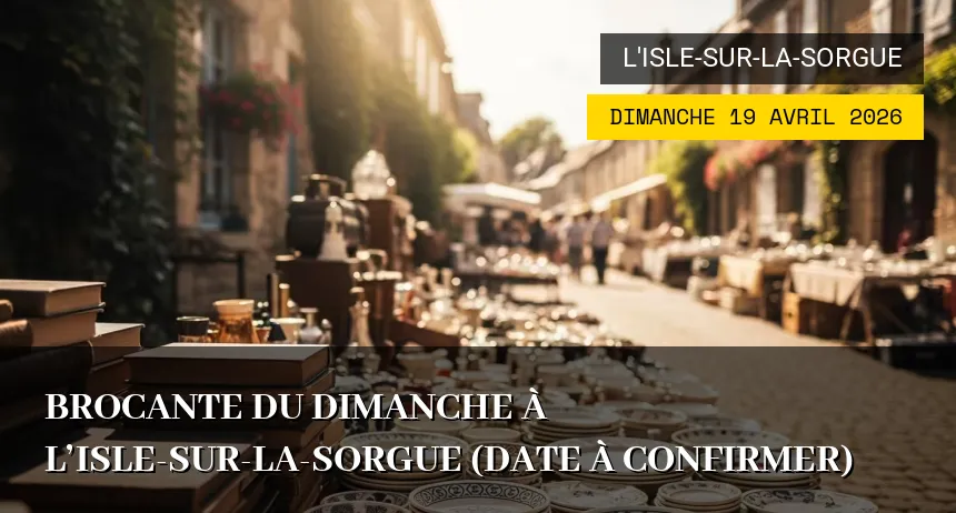 Affiche de l'événement : Brocante du dimanche à L&rsquo;Isle-sur-la-Sorgue (Date à confirmer)