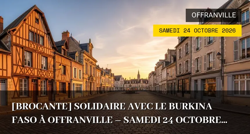 Affiche de l'événement : [Brocante] Solidaire avec le Burkina Faso à Offranville – Samedi 24 Octobre 2026