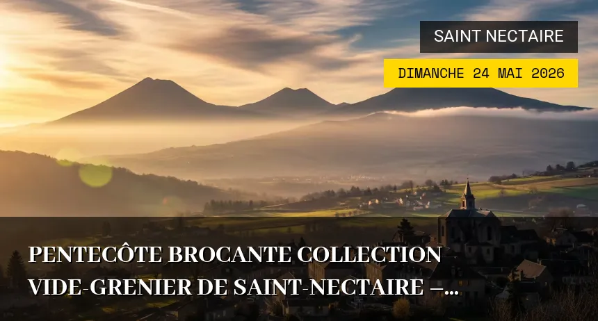 Affiche de l'événement : pentecôte Brocante collection vide-grenier de saint-nectaire – Dimanche 24 Mai 2026