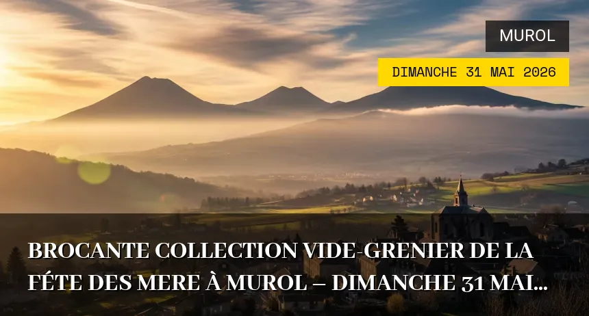 Affiche de l'événement : Brocante Collection Vide-grenier de la féte des Mere à Murol – Dimanche 31 Mai 2026