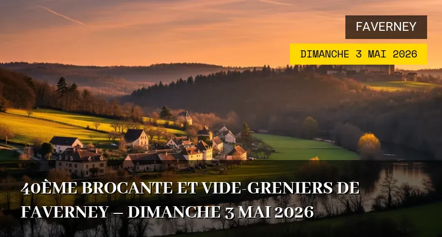 Affiche de l'événement : 40ème Brocante et Vide-greniers de Faverney – Dimanche 3 Mai 2026