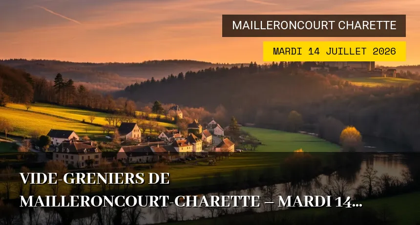 Affiche de l'événement : Vide-greniers de Mailleroncourt-Charette – Mardi 14 Juillet 2026