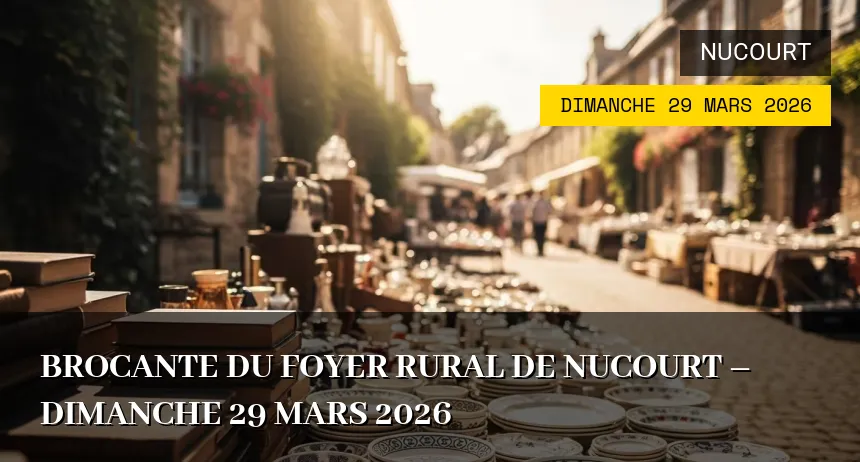 Affiche de l'événement : Brocante du Foyer Rural de Nucourt – Dimanche 29 Mars 2026